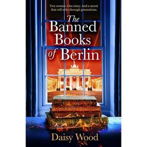 The Banned Books of Berlin -- Daisy Wood
